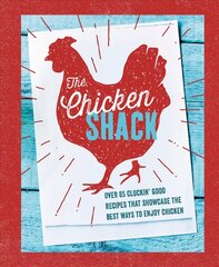 Chicken Shack: Over 65 Cluckin' Good Recipes That Showcase the Best Ways to Enjoy Chicken цена и информация | Книги рецептов | pigu.lt