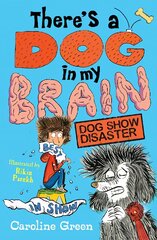 There's a Dog in My Brain: Dog Show Disaster цена и информация | Книги для подростков и молодежи | pigu.lt