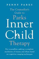 Counsellor's Guide to Parks Inner Child Therapy: For counsellors seeking a complete resolution of trauma and abuse based on cognitive imaging techniques Main kaina ir informacija | Socialinių mokslų knygos | pigu.lt