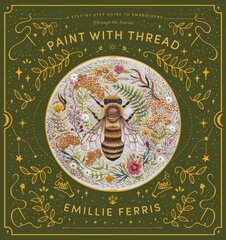Paint with Thread: A step-by-step guide to embroidery through the seasons kaina ir informacija | Knygos apie meną | pigu.lt