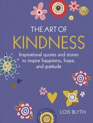 Art of Kindness: Inspirational Quotes and Stories to Inspire Happiness, Hope, and Gratitude цена и информация | Самоучители | pigu.lt