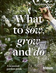What to Sow, Grow and Do: A seasonal garden guide, Volume 4 kaina ir informacija | Knygos apie sodininkystę | pigu.lt