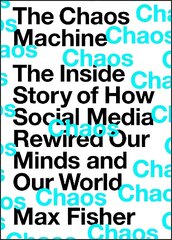 The Chaos Machine: The Inside Story of How Social Media Rewired Our Minds and Our World kaina ir informacija | Ekonomikos knygos | pigu.lt