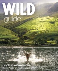 Wild Guide Lake District and Yorkshire Dales: Hidden Places and Great Adventures - Including Bowland and South Pennines kaina ir informacija | Kelionių vadovai, aprašymai | pigu.lt