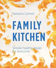 Family Kitchen: Simple Healthy Meals for Everyone kaina ir informacija | Receptų knygos | pigu.lt