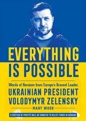 Everything is Possible: Words of Heroism from Europe's Bravest Leader, Ukrainian President Volodymyr Zelensky цена и информация | Книги по социальным наукам | pigu.lt