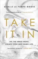 Take It In: Do the inner work. Create your best damn life. kaina ir informacija | Saviugdos knygos | pigu.lt