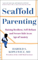 Scaffold Parenting: Raising Resilient, Self-Reliant and Secure Kids in an Age of Anxiety kaina ir informacija | Saviugdos knygos | pigu.lt