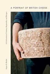 Portrait of British Cheese: A Celebration of Artistry, Regionality and Recipes цена и информация | Книги рецептов | pigu.lt