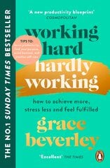 Working Hard, Hardly Working: How to achieve more, stress less and feel fulfilled: THE #1 SUNDAY TIMES BESTSELLER цена и информация | Самоучители | pigu.lt