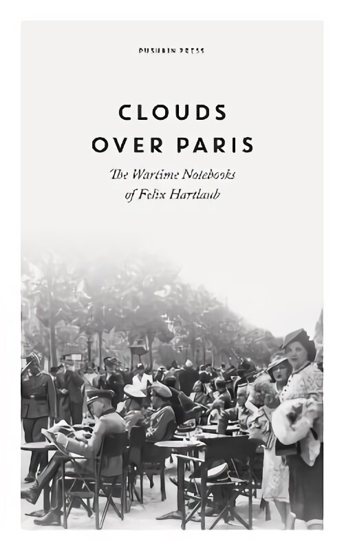 Clouds over Paris: The Wartime Notebooks of Felix Hartlaub kaina ir informacija | Biografijos, autobiografijos, memuarai | pigu.lt