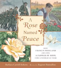 Rose Named Peace: How Francis Meilland Created a Flower of Hope for a World at War цена и информация | Книги для малышей | pigu.lt