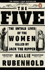 Five: The Untold Lives of the Women Killed by Jack the Ripper цена и информация | Биографии, автобиографии, мемуары | pigu.lt