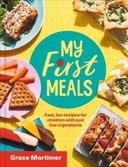 My First Meals: Fast and Fun Recipes for Children with Just Five Ingredients kaina ir informacija | Receptų knygos | pigu.lt