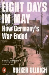 Eight Days in May: How Germany's War Ended цена и информация | Исторические книги | pigu.lt