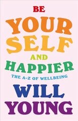 Be Yourself and Happier: The A-Z of Wellbeing kaina ir informacija | Saviugdos knygos | pigu.lt