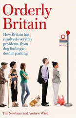 Orderly Britain: How Britain has resolved everyday problems, from dog fouling to double parking kaina ir informacija | Socialinių mokslų knygos | pigu.lt