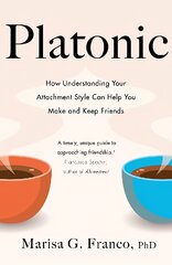 Platonic: How Understanding Your Attachment Style Can Help You Make and Keep Friends цена и информация | Самоучители | pigu.lt