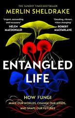 Entangled Life: The phenomenal Sunday Times bestseller exploring how fungi make our worlds, change our minds and shape our futures цена и информация | Книги по экономике | pigu.lt