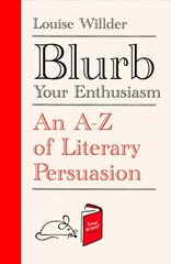 Blurb Your Enthusiasm: An A-Z of Literary Persuasion kaina ir informacija | Ekonomikos knygos | pigu.lt