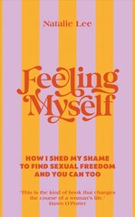 Feeling Myself: How I shed my shame to find sexual freedom and you can too цена и информация | Самоучители | pigu.lt