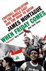 When Friday Comes: Football Revolution in the Middle East and the Road to Qatar kaina ir informacija | Knygos apie sveiką gyvenseną ir mitybą | pigu.lt