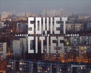 Soviet Cities: Labour, Life & Leisure цена и информация | Книги по фотографии | pigu.lt