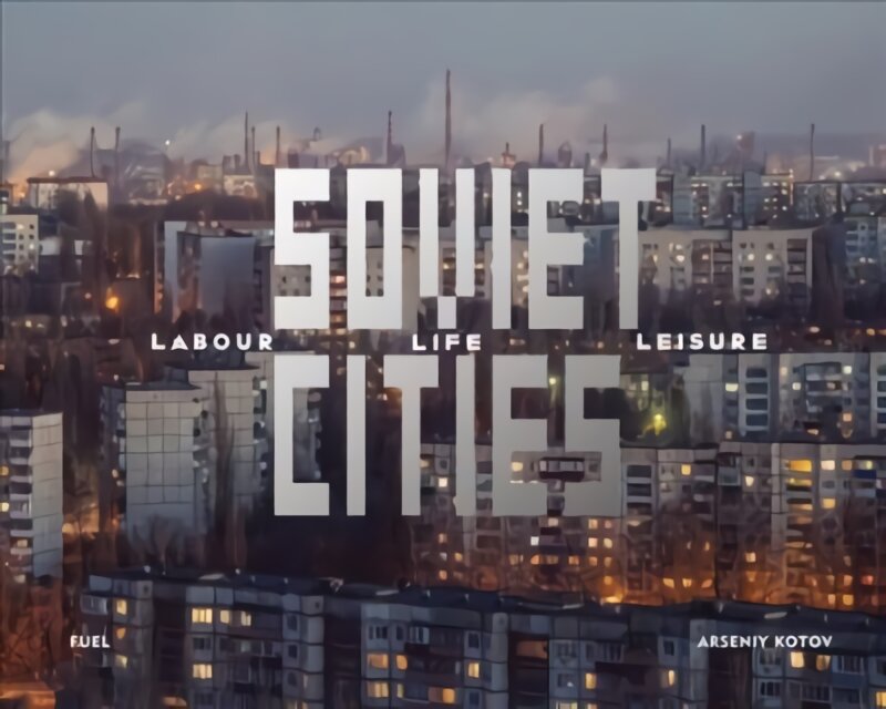 Soviet Cities: Labour, Life & Leisure цена и информация | Fotografijos knygos | pigu.lt