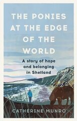 Ponies At The Edge Of The World: A story of hope and belonging in Shetland kaina ir informacija | Biografijos, autobiografijos, memuarai | pigu.lt