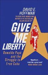 Give Me Liberty: Oswaldo Paya and the Struggle to Free Cuba цена и информация | Исторические книги | pigu.lt
