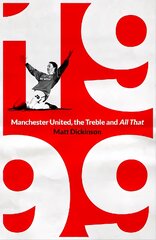 1999: Manchester United, the Treble and All That цена и информация | Книги о питании и здоровом образе жизни | pigu.lt