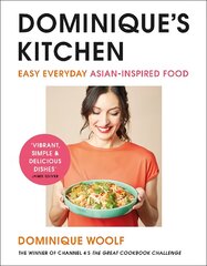 Dominique's Kitchen: Easy everyday Asian-inspired food from the winner of Channel 4's The Great Cookbook Challenge Media tie-in цена и информация | Книги рецептов | pigu.lt