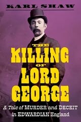 Killing of Lord George: A Tale of Murder and Deceit in Edwardian England цена и информация | Биографии, автобиогафии, мемуары | pigu.lt