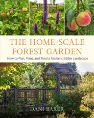 Home-Scale Forest Garden: How to Plan, Plant, and Tend a Resilient Edible Landscape цена и информация | Книги о садоводстве | pigu.lt