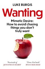 Wanting: Mimetic Desire: How to Avoid Chasing Things You Don't Truly Want kaina ir informacija | Saviugdos knygos | pigu.lt