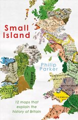 Small Island: 12 Maps That Explain The History of Britain kaina ir informacija | Istorinės knygos | pigu.lt