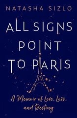 All Signs Point to Paris: A Memoir of Love, Loss and Destiny цена и информация | Самоучители | pigu.lt