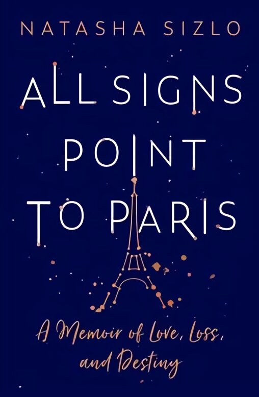 All Signs Point to Paris: A Memoir of Love, Loss and Destiny kaina ir informacija | Saviugdos knygos | pigu.lt