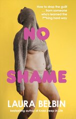 No Shame: How to drop the guilt ... from some who's learned the f**king hard way kaina ir informacija | Biografijos, autobiografijos, memuarai | pigu.lt