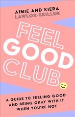 Feel Good Club: A Guide to Feeling Good and Being Okay with it When You'Re Not kaina ir informacija | Saviugdos knygos | pigu.lt