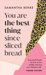 You Are The Best Thing Since Sliced Bread: How to live boldly and love your fabulous self цена и информация | Биографии, автобиогафии, мемуары | pigu.lt