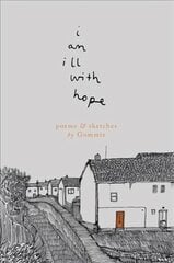 i am ill with hope: poems and sketches by Gommie цена и информация | Поэзия | pigu.lt
