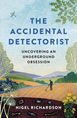 The Accidental Detectorist: Uncovering an Underground Obsession kaina ir informacija | Saviugdos knygos | pigu.lt