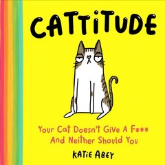 Cattitude: Your Cat Doesn't Give a F*** and Neither Should You kaina ir informacija | Knygos apie sveiką gyvenseną ir mitybą | pigu.lt