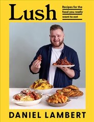 Lush: Recipes for the Food You Really Want to Eat цена и информация | Книги рецептов | pigu.lt