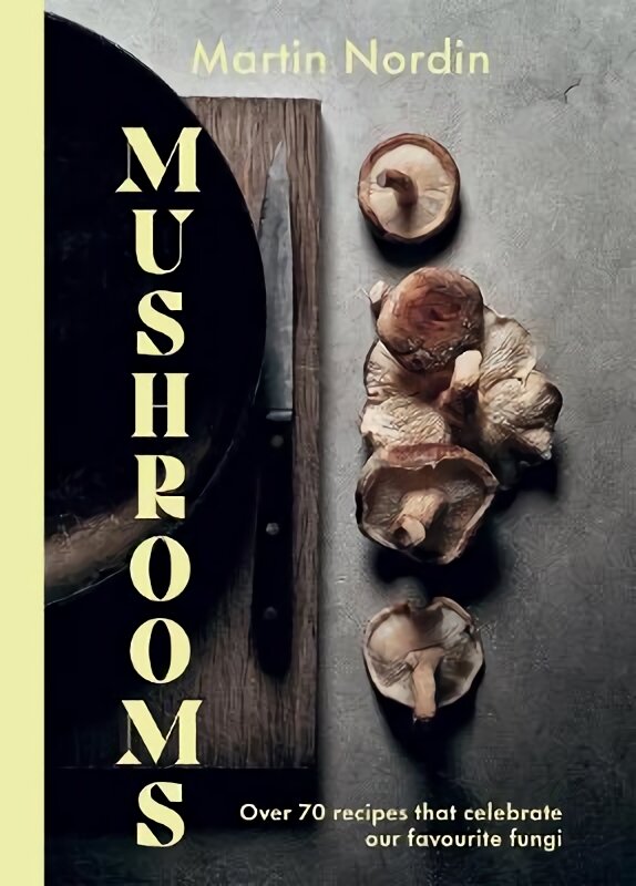 Mushrooms: Over 70 Recipes That Celebrate Our Favourite Fungi цена и информация | Receptų knygos | pigu.lt