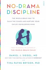 No-Drama Discipline: the bestselling parenting guide to nurturing your child's developing mind New edition kaina ir informacija | Saviugdos knygos | pigu.lt