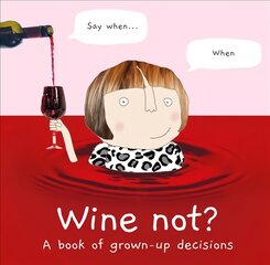 Wine Not?: A Book of Grown-Up Decisions kaina ir informacija | Saviugdos knygos | pigu.lt