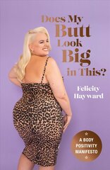 Does My Butt Look Big in This?: A Body Positivity Manifesto kaina ir informacija | Saviugdos knygos | pigu.lt