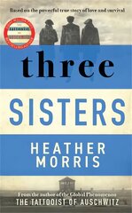 Three Sisters: A Triumphant Story Of Love And Survival From The Author Of The Tattooist Of Auschwitzc kaina ir informacija | Fantastinės, mistinės knygos | pigu.lt